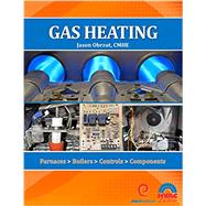 Gas Heating: Furnaces, Boilers, Controls, Components by Jason Obrzut, CMHE; Earl Delatte, CMHE; Lem Palmer, CSME; Randy F. Petit, Sr., CMHE; Eugene Silberst, 9781930044531