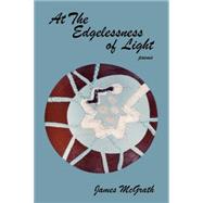 At the Edgelessness of Light by McGrath, James, 9780865344532