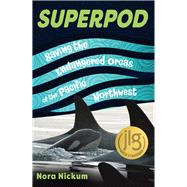 Superpod Saving the Endangered Orcas of the Pacific Northwest by Nickum, Nora, 9780897334532