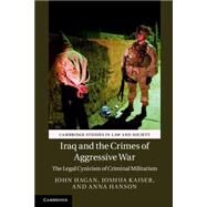 Iraq and the Crimes of Aggressive War by Hagan, John; Kaiser, Joshua; Hanson, Anna, 9781107104532