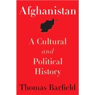 Afghanistan : A Cultural and Political History by Barfield, Thomas, 9781400834532