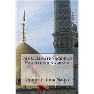 The Ultimate Sacrifice for Allah by Naqvi, Umme Fatima, 9781502734532