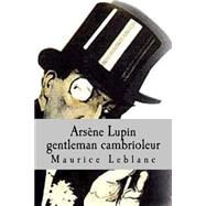 Arsene Lupin Gentleman Cambrioleur by Leblanc, M. Maurice; Ballin, M. G. P., 9781508464532