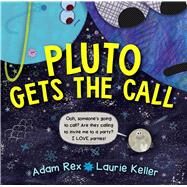 Pluto Gets the Call by Rex, Adam; Keller, Laurie, 9781534414532