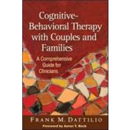 Cognitive-Behavioral Therapy with Couples and Families A Comprehensive Guide for Clinicians by Dattilio, Frank M.; Beck, Aaron T., 9781606234532