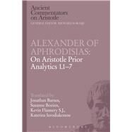Alexander of Aphrodisias: On Aristotle Prior Analytics 1.1-7 by Barnes, Jonathan; Bobzien, Susanne; Flannery, Kevin; Ierodiakonou, Katerina, 9781780934532