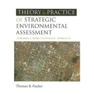 The Theory and Practice of Strategic Environmental Assessment by Fischer, Thomas B., 9781844074532