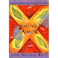 La maestría del amor Un libro de la sabiduria tolteca, The Mastery of Love, Spanish-Language Edition by Ruiz, Don Miguel; Mills, Janet, 9781878424532