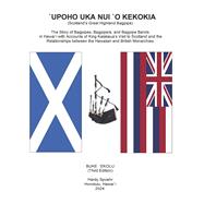 `UPOHO NUI `O KEKOKIA (Scotland's Great Highland Bagpipe) The Story of Bagpipes and Monarchies  in Hawai`i and Britainwai`i and by Spoehr, Hardy, 9798350944532