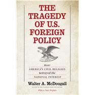 The Tragedy of U.s. Foreign Policy by McDougall, Walter A., 9780300244533