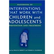 Handbook of Interventions that Work with Children and Adolescents Prevention and Treatment by Barrett, Paula M.; Ollendick, Thomas H., 9780470844533