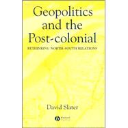 Geopolitics and the Post-Colonial Rethinking North-South Relations by Slater, David, 9780631214533