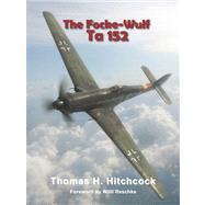 The Focke-wulf Ta 152 by Hitchcock, Thomas H.; Reschke, Willi; Tullis, Thomas A., 9780914144533