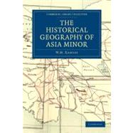 The Historical Geography of Asia Minor by Ramsay, W. M., 9781108014533