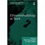 Ethnomethodology at Work by Tolmie,Peter;Rouncefield,Mark, 9781138264533