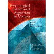 Psychological and Physical Aggression in Couples: Causes and Interventions by O'Leary, K. Daniel, 9781433804533