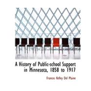 A History of Public-school Support in Minnesota, 1858 to 1917 by Del Plaine, Frances Kelley, 9780554844534
