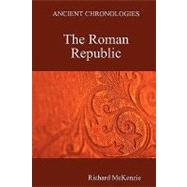 Ancient Chronologies: The Roman Republic by McKenzie, Richard, 9781409204534