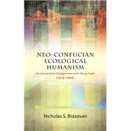 Neo-confucian Ecological Humanism by Brasovan, Nicholas S., 9781438464534