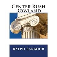 Center Rush Rowland by Barbour, Ralph Henry, 9781503014534