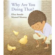Why Are You Doing That? by Amado, Elisa; Monroy, Manuel, 9781554984534