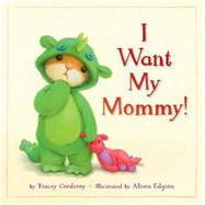 I Want My Mommy! by Corderoy, Tracey; Edgson, Alison, 9781589254534