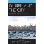 Durrell and the City Collected Essays on Place by Kaczvinsky, Donald P., 9781611474534