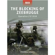 The Blocking of Zeebrugge Operation Z-O 1918 by Prince, Stephen; Rava, Giuseppe; Spedaliere, Donato, 9781846034534