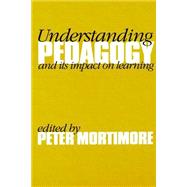 Understanding Pedagogy : And Its Impact on Learning by Peter Mortimore, 9781853964534