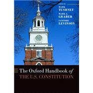 The Oxford Handbook of the U.S. Constitution by Tushnet, Mark; Graber, Mark A.; Levinson, Sanford, 9780190654535