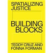 Spatializing Justice Building Blocks by Cruz, Teddy; Forman, Fonna, 9780262544535