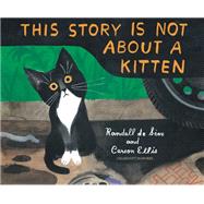 This Story Is Not About a Kitten by de Sève, Randall; Ellis, Carson, 9780593374535