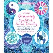 Creative Drawing: Symbols and Sacred Geometry A Beginner’s Step-by-Step Guide to Drawing and Painting Inspired Motifs  - Explore Compass Drawing, Colored Pencils, Watercolor, Inks, and More by Calderon, Ana Victoria, 9780760374535
