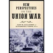 New Perspectives on the Union War by Gallagher, Gary W.; Varon, Elizabeth R., 9780823284535
