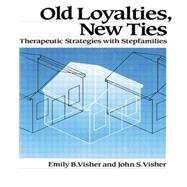 Old Loyalties, New Ties: Therapeutic Strategies with Stepfamilies by Visher,Emily B., 9781138004535