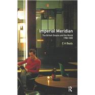 Imperial Meridian: The British Empire and the World 1780-1830 by Bayly,C. A., 9781138174535