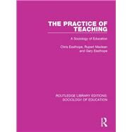 The Practice of Teaching: A Sociology of Education by Easthope; Chris, 9781138244535