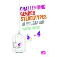 Challenging Gender Stereotypes in Education by Jones, Karen, 9781526494535