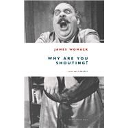 Why Are You Shouting? by Womack, James, 9781800174535