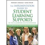 The Implementation Guide to Student Learning Supports in the Classroom and Schoolwide; New Directions for Addressing Barriers to Learning by Howard S. Adelman, 9781412914536