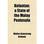 Kelantan by Graham, Walter Armstrong, 9781459094536