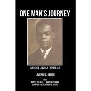 One Man's Journey Clarence Lincoln Thomas Sr. by Kenon, Laverne C.; Felder, Betty T. (CON); Thomas, Nancy M. (CON); Thomas, Clarence Lincoln, Jr. (CON), 9781543454536