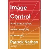 Image Control Art, Fascism, and the Right to Resist by Nathan, Patrick, 9781640094536