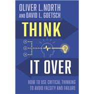 Think It Over Avoiding Falsity and Failure by Goetsch, David; North, Oliver L., 9781956454536