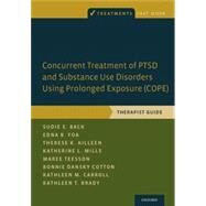 Concurrent Treatment of PTSD and Substance Use Disorders Using Prolonged Exposure (COPE) Therapist Guide by Back, Sudie E.; Foa, Edna B.; Killeen, Therese K.; Mills, Katherine L.; Teesson, Maree; Cotton, Bonnie Dansky; Carroll, Kathleen M.; Brady, Kathleen T., 9780199334537
