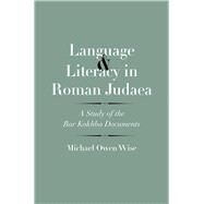 Language and Literacy in Roman Judaea: A Study of the Bar Kokhba Documents by Wise, Michael Owen, 9780300204537