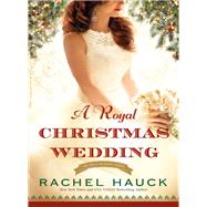 A Royal Christmas Wedding by Hauck, Rachel, 9780310344537