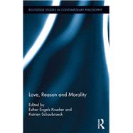 Love, Reason and Morality by Schaubroeck, Katrien; Kroeker, Esther, 9780367874537