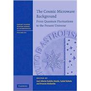 The Cosmic Microwave Background: From Quantum Fluctuations to the Present Universe by Edited by Jose Alberto Rubiňo-Martin , Rafael Rebolo , Evencio Mediavilla, 9780521764537