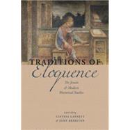 Traditions of Eloquence The Jesuits and Modern Rhetorical Studies by Gannett, Cinthia; Brereton, John, 9780823264537